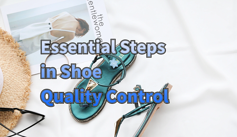 Essential Steps in Shoe Quality Control: A Comprehensive Guide
